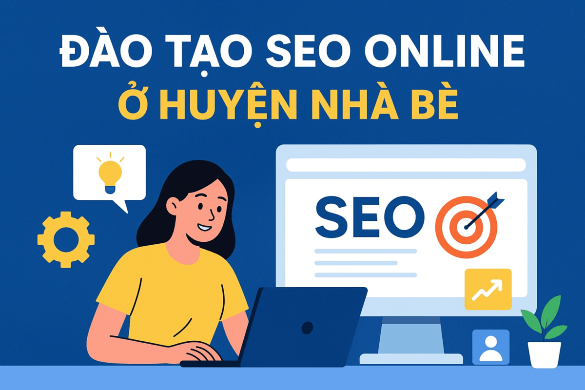ĐÀO TẠO SEO ONLINE Ở HUYỆN NHÀ BÈ